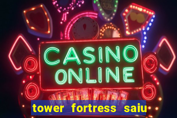 tower fortress saiu da play store